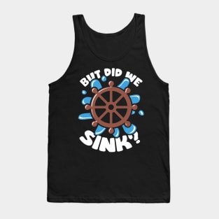 But Did We Sink Boat Captain Gift Tank Top